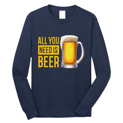 All You Need Is Beer Long Sleeve Shirt
