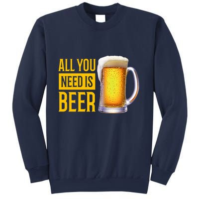 All You Need Is Beer Sweatshirt