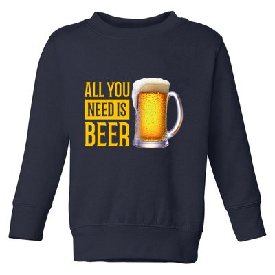 All You Need Is Beer Toddler Sweatshirt