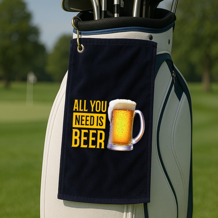 All You Need Is Beer Golf Towel
