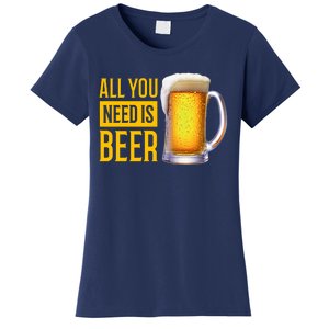 All You Need Is Beer Women's T-Shirt