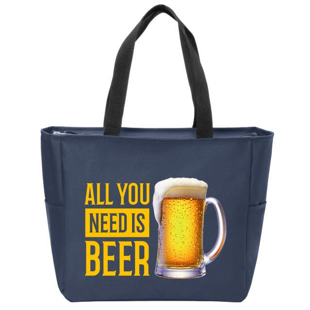 All You Need Is Beer Zip Tote Bag