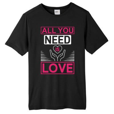 All You Need Is Love Tall Fusion ChromaSoft Performance T-Shirt