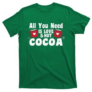 All You Need Is Love And Hot Cocoa Gift Funny Xmas Holiday T-Shirt