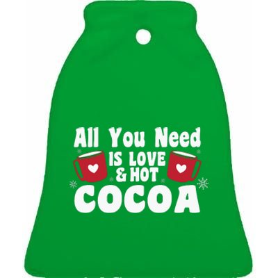 All You Need Is Love And Hot Cocoa Gift Funny Xmas Holiday Ceramic Bell Ornament