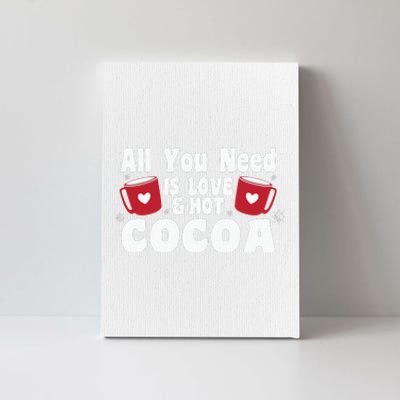 All You Need Is Love And Hot Cocoa Gift Funny Xmas Holiday Canvas