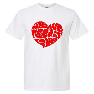 All You Need Is Love Heart Peace Garment-Dyed Heavyweight T-Shirt