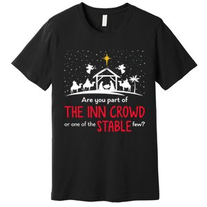 Are You Part Of Inn Crowd Or Stable Few Christmas Nativity Premium T-Shirt