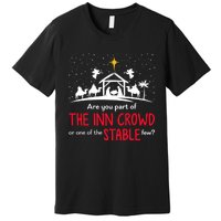 Are You Part Of Inn Crowd Or Stable Few Christmas Nativity Premium T-Shirt