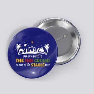 Are You Part Of Inn Crowd Or Stable Few Christmas Nativity Gift Button