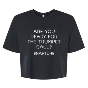 Are You Ready For The Trumpet Call Rapture Christian Bella+Canvas Jersey Crop Tee