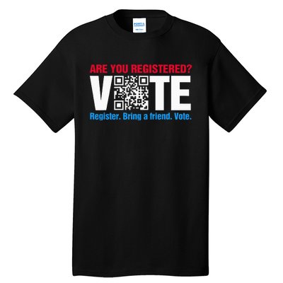 Are You Registered Vote Register Bring A Friend Tall T-Shirt