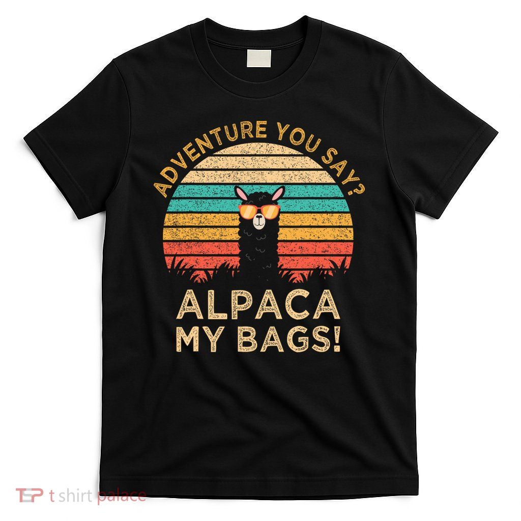 Adventure You Say Alpaca My Bags Vintage Funny Travel Gift T-Shirt