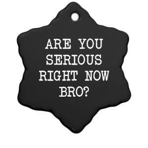 Are You Serious Right Now Bro? Ceramic Star Ornament