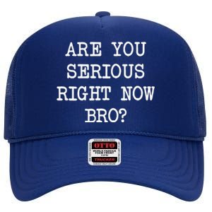 Are You Serious Right Now Bro? High Crown Mesh Back Trucker Hat