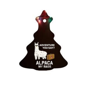 Adventure You Say Alpaca My Bags Adventure Traveler Gift Ceramic Tree Ornament