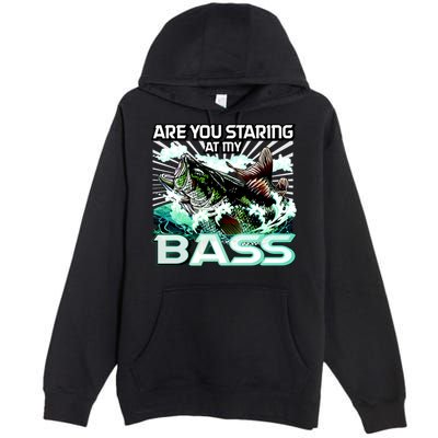 Are You Staring At My Bass Funny Fishing Premium Pullover Hoodie