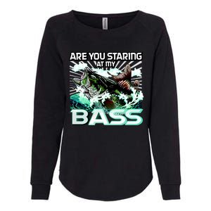 Are You Staring At My Bass Funny Fishing Womens California Wash Sweatshirt