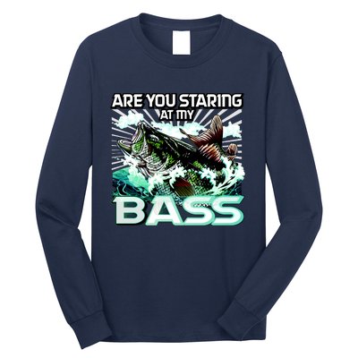 Are You Staring At My Bass Funny Fishing Long Sleeve Shirt