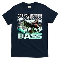 Are You Staring At My Bass Funny Fishing T-Shirt