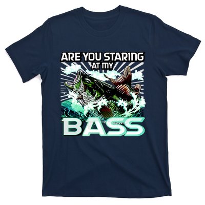 Are You Staring At My Bass Funny Fishing T-Shirt