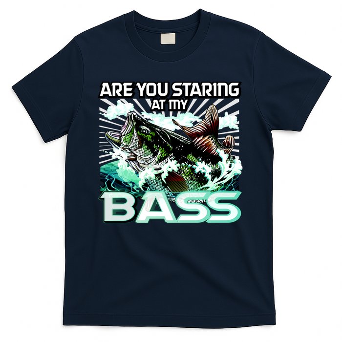 Are You Staring At My Bass Funny Fishing T-Shirt