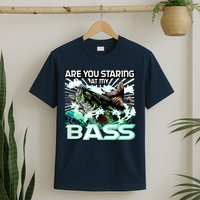 Are You Staring At My Bass Funny Fishing T-Shirt