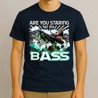 Are You Staring At My Bass Funny Fishing T-Shirt