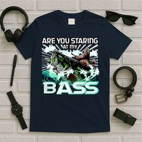 Are You Staring At My Bass Funny Fishing T-Shirt