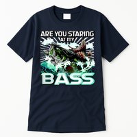 Are You Staring At My Bass Funny Fishing Tall T-Shirt