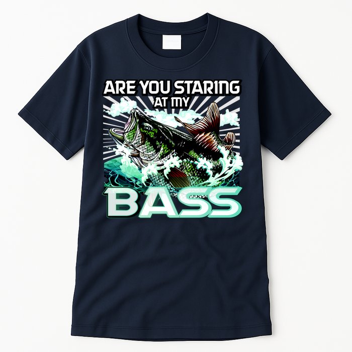 Are You Staring At My Bass Funny Fishing Tall T-Shirt