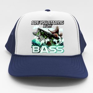 Are You Staring At My Bass Funny Fishing Trucker Hat