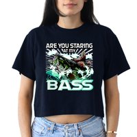 Are You Staring At My Bass Funny Fishing Women's Crop Top Tee