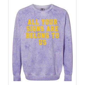 All Your Signs Are Belong To Us Michigan Vs Every One Michigan Fan Michigan Gift Colorblast Crewneck Sweatshirt