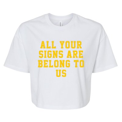 All Your Signs Are Belong To Us Michigan Vs Every One Michigan Fan Michigan Gift Bella+Canvas Jersey Crop Tee