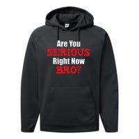 Are You Serious Right Now Bro Performance Fleece Hoodie