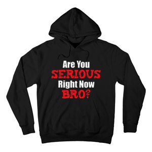 Are You Serious Right Now Bro Hoodie