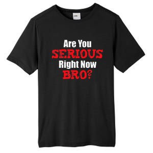 Are You Serious Right Now Bro Tall Fusion ChromaSoft Performance T-Shirt