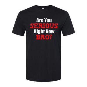 Are You Serious Right Now Bro Softstyle CVC T-Shirt