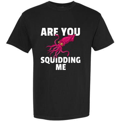 Are You Squidding Me Gift Squid Octopus Marine Biology Garment-Dyed Heavyweight T-Shirt