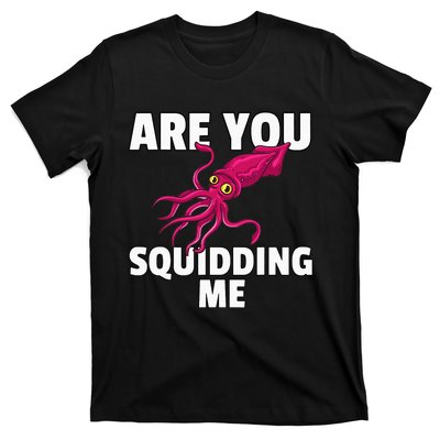 Are You Squidding Me Gift Squid Octopus Marine Biology T-Shirt