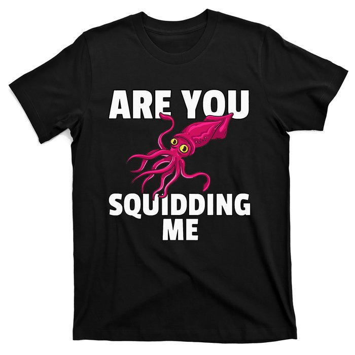 Are You Squidding Me Gift Squid Octopus Marine Biology T-Shirt