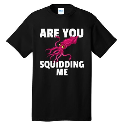 Are You Squidding Me Gift Squid Octopus Marine Biology Tall T-Shirt