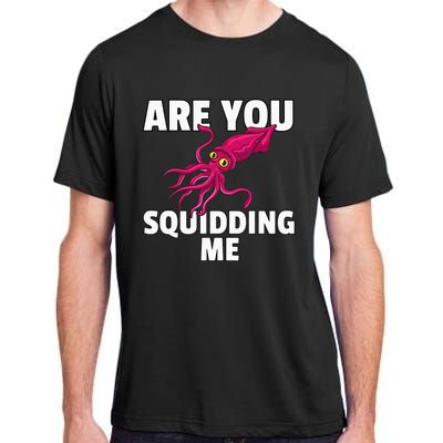 Are You Squidding Me Gift Squid Octopus Marine Biology Adult ChromaSoft Performance T-Shirt