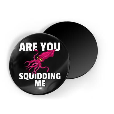 Are You Squidding Me Gift Squid Octopus Marine Biology Magnet