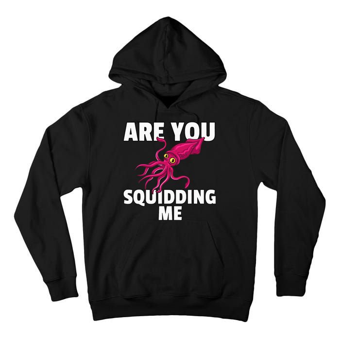 Are You Squidding Me Gift Squid Octopus Marine Biology Tall Hoodie