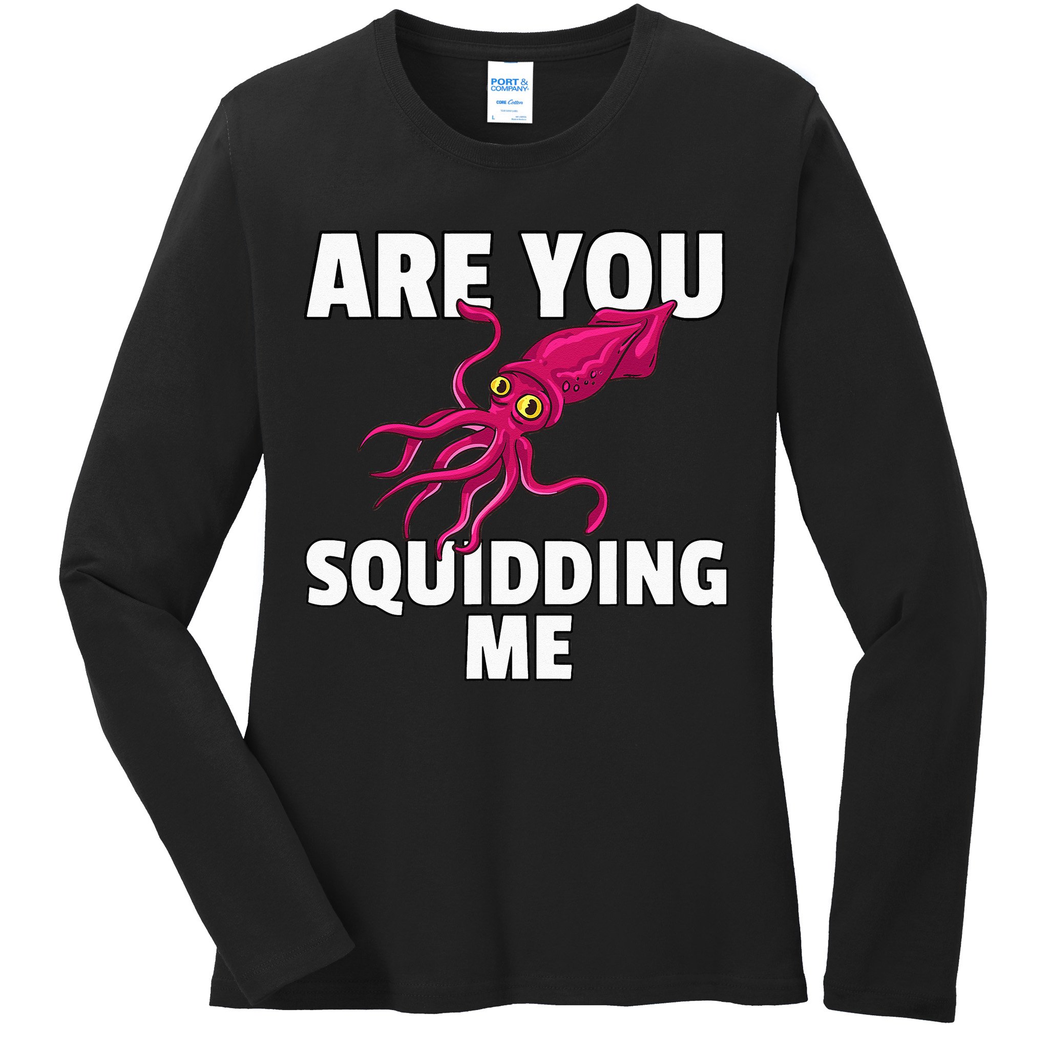 Are You Squidding Me Gift Squid Octopus Marine Biology Ladies Long Sleeve Shirt