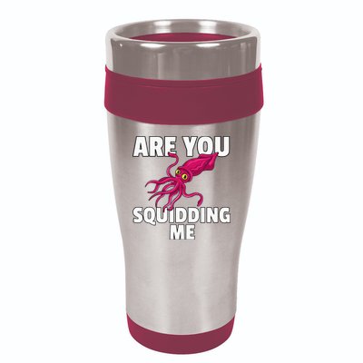 Are You Squidding Me Gift Squid Octopus Marine Biology 16oz Travel Tumbler