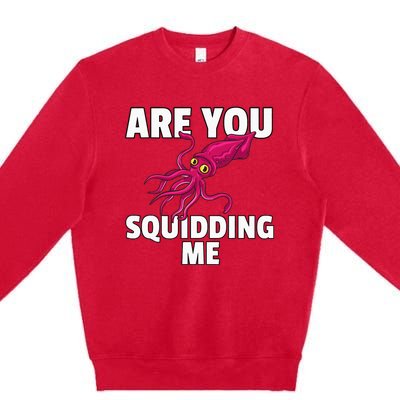 Are You Squidding Me Gift Squid Octopus Marine Biology Premium Crewneck Sweatshirt