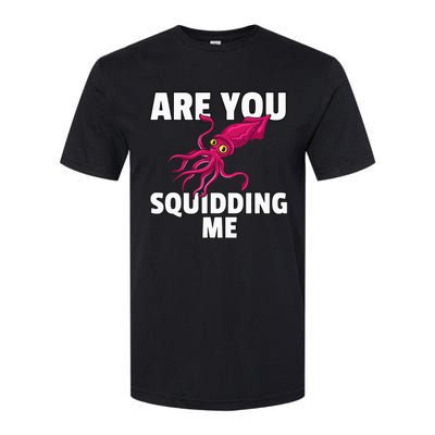 Are You Squidding Me Gift Squid Octopus Marine Biology Softstyle CVC T-Shirt